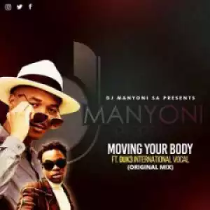 DJ Manyoni SA - Moving Your Body feat. Duk3 Int3rnational (Original Vocal Mix)